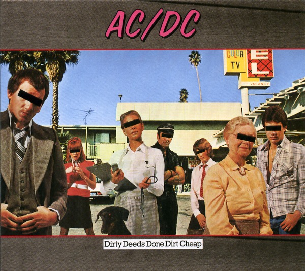 DIRTY DEEDS DONE DIRT CHEAP