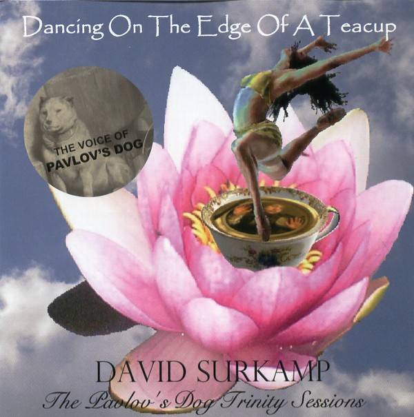 DANCING ON THE EDGE OF A TEACUP THE PAVLOV'S DOG TRINITY SESSIONS／DAVID SURKAMP