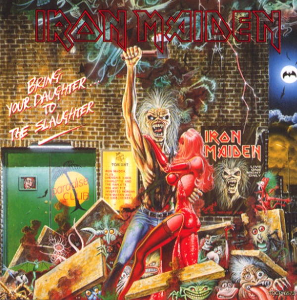 BRING YOUR DAUGHTER....TO THE SLAUGHTER