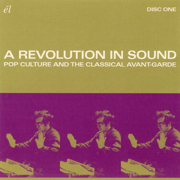 A REVOLUTION IN SOUND:POP CULTURE AND THE CLASSICAL AVANT-GARDE