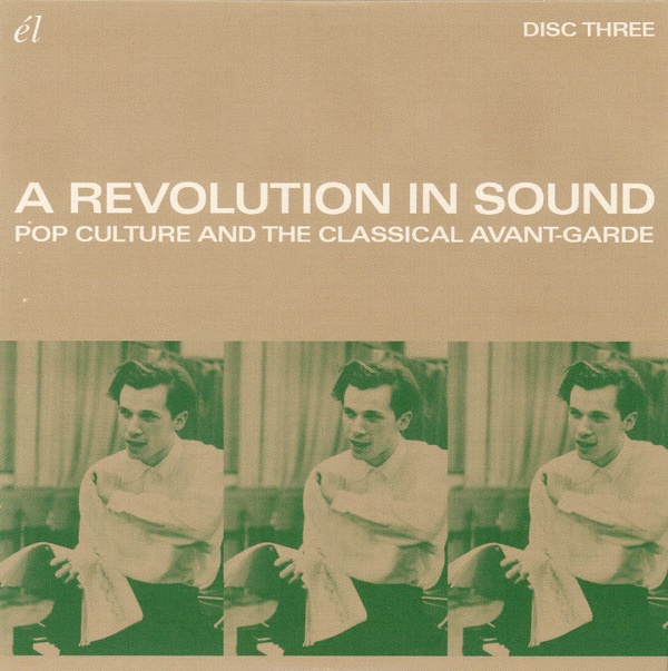 A REVOLUTION IN SOUND:POP CULTURE AND THE CLASSICAL AVANT-GARDE