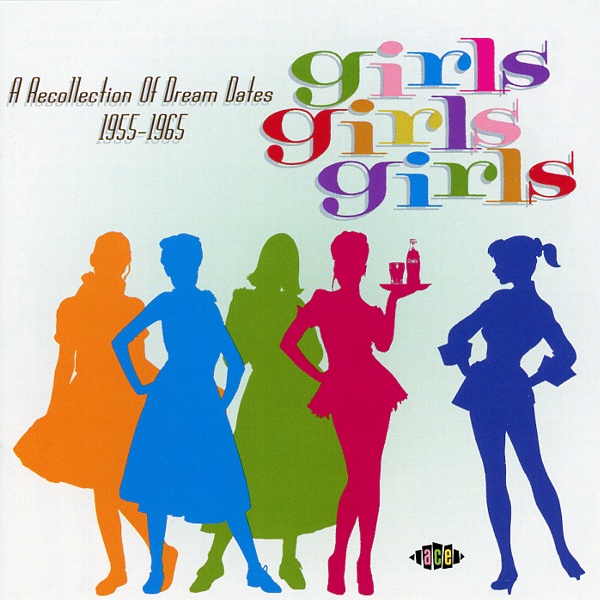 GIRLS GIRLS GIRLS:A RECOLLECTION OF DREAM DATES 1955-1965