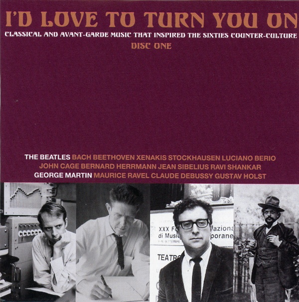I'D LOVE TO TURN YOU ON:CLASSICAL AND AVANT-GARDE MUSIC THAT INSPIRED THE SIXTIES COUNTER-CULTURE