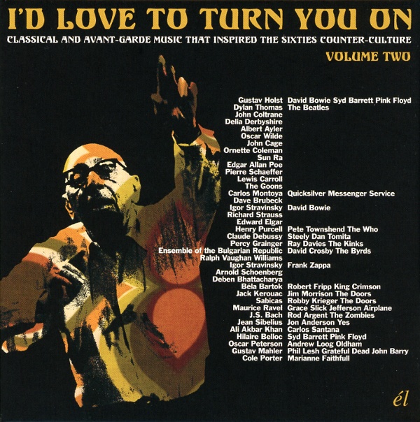 I'D LOVE TO TURN YOU ON:CLASSICAL AND AVANT-GARDE MUSIC THAT INSPIRED THE SIXTIES COUNTER-CULTURE VOLUME TWO