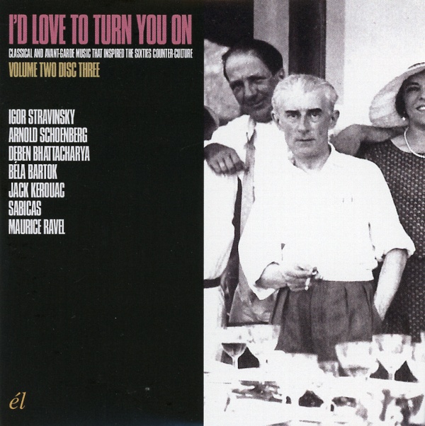 I'D LOVE TO TURN YOU ON:CLASSICAL AND AVANT-GARDE MUSIC THAT INSPIRED THE SIXTIES COUNTER-CULTURE VOLUME TWO