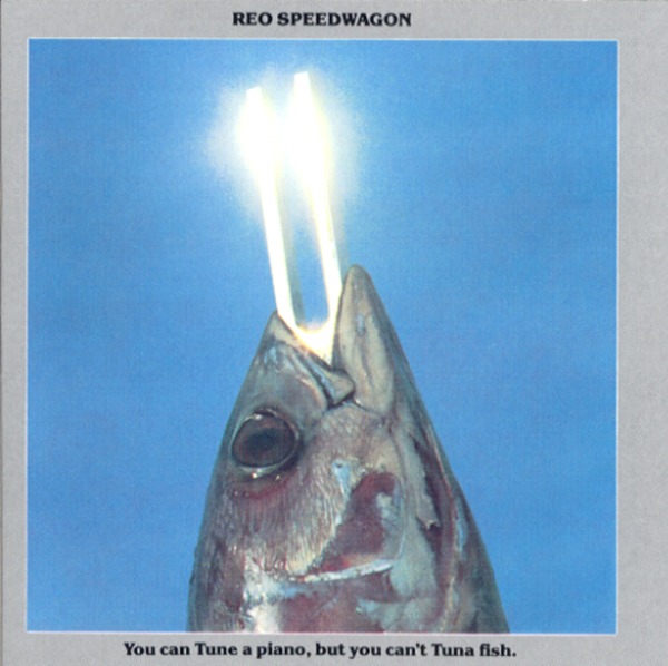 YOU CAN TUNE A PIANO,BUT YOU CAN'T TUNA FISH