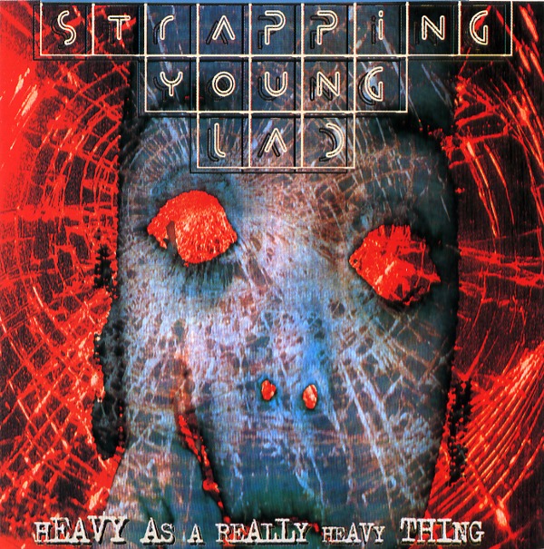 HEAVY AS A REALLY HEAVY THING／STRAPPING YOUNG LAD